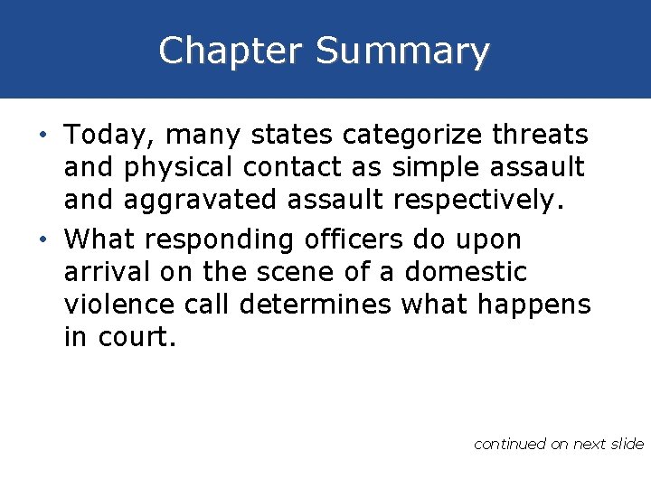Chapter Summary • Today, many states categorize threats and physical contact as simple assault