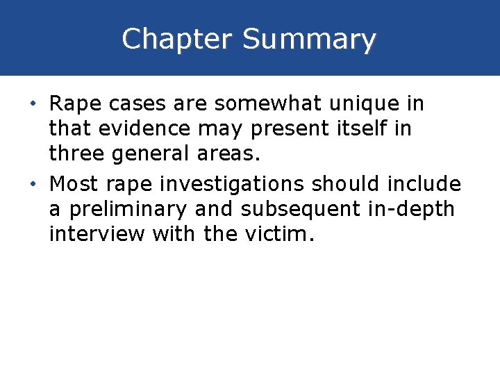 Chapter Summary • Rape cases are somewhat unique in that evidence may present itself