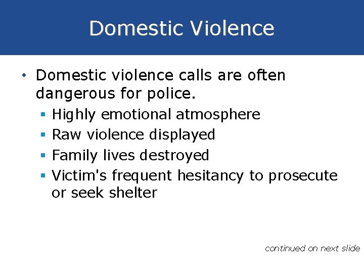 Domestic Violence • Domestic violence calls are often dangerous for police. § § Highly