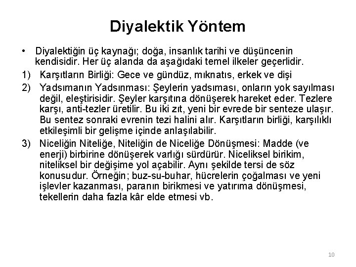 Diyalektik Yöntem • Diyalektiğin üç kaynağı; doğa, insanlık tarihi ve düşüncenin kendisidir. Her üç