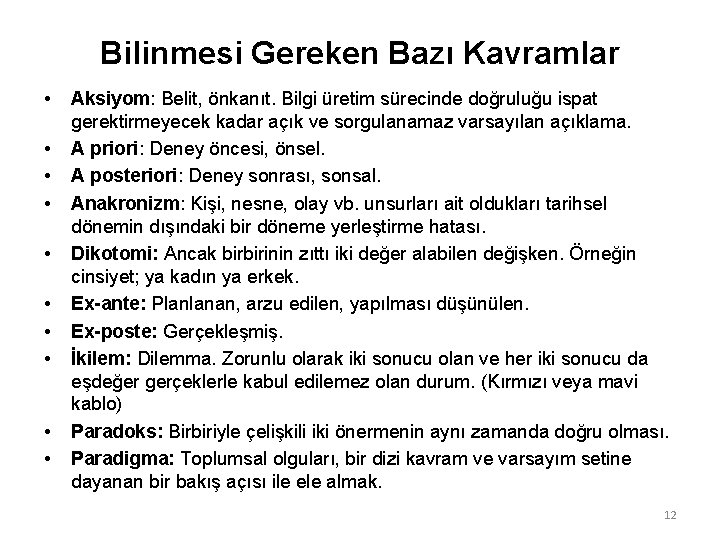 Bilinmesi Gereken Bazı Kavramlar • • • Aksiyom: Belit, önkanıt. Bilgi üretim sürecinde doğruluğu