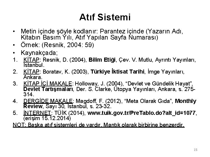 Atıf Sistemi • Metin içinde şöyle kodlanır: Parantez içinde (Yazarın Adı, Kitabın Basım Yılı,