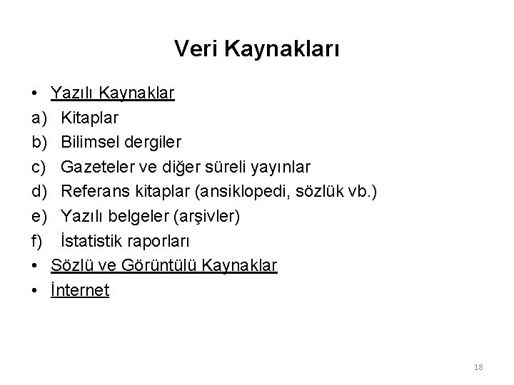 Veri Kaynakları • Yazılı Kaynaklar a) Kitaplar b) Bilimsel dergiler c) Gazeteler ve diğer