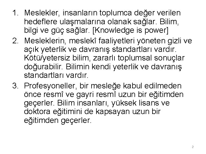 1. Meslekler, insanların toplumca değer verilen hedeflere ulaşmalarına olanak sağlar. Bilim, bilgi ve güç