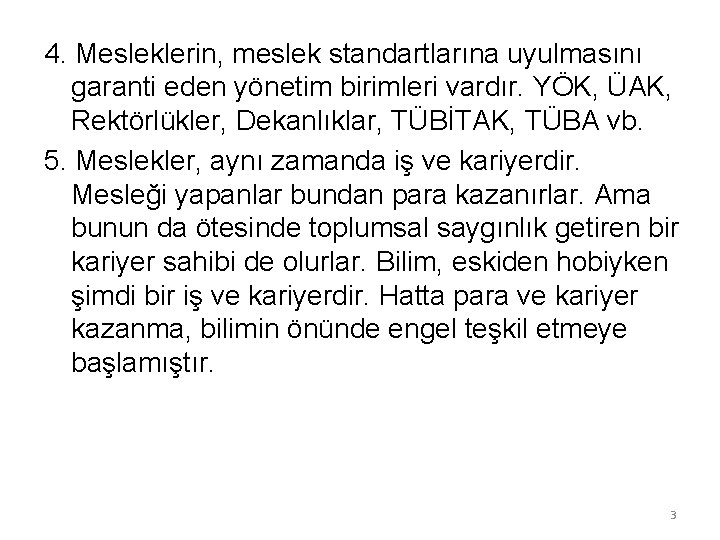4. Mesleklerin, meslek standartlarına uyulmasını garanti eden yönetim birimleri vardır. YÖK, ÜAK, Rektörlükler, Dekanlıklar,