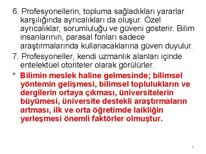 6. Profesyonellerin, topluma sağladıkları yararlar karşılığında ayrıcalıkları da oluşur. Özel ayrıcalıklar, sorumluluğu ve güveni