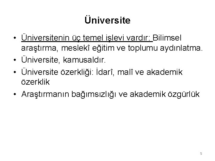 Üniversite • Üniversitenin üç temel işlevi vardır: Bilimsel araştırma, meslekî eğitim ve toplumu aydınlatma.