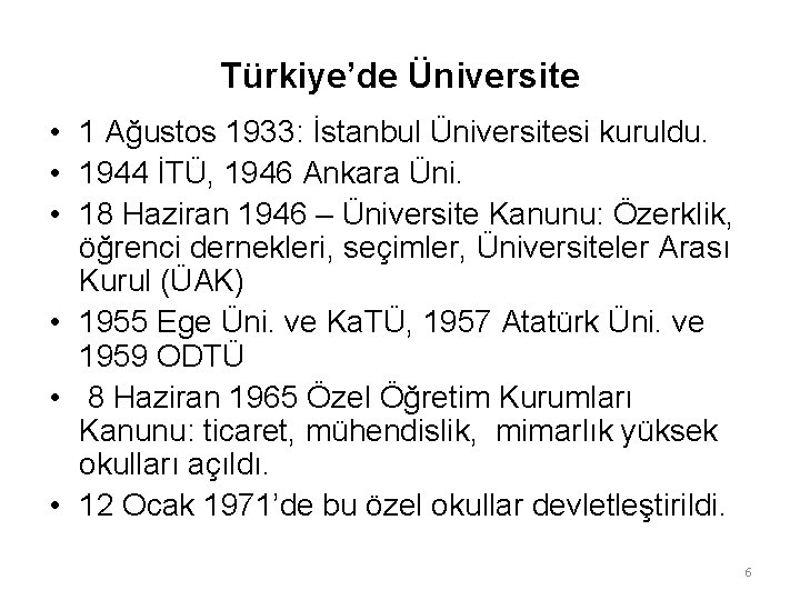 Türkiye’de Üniversite • 1 Ağustos 1933: İstanbul Üniversitesi kuruldu. • 1944 İTÜ, 1946 Ankara