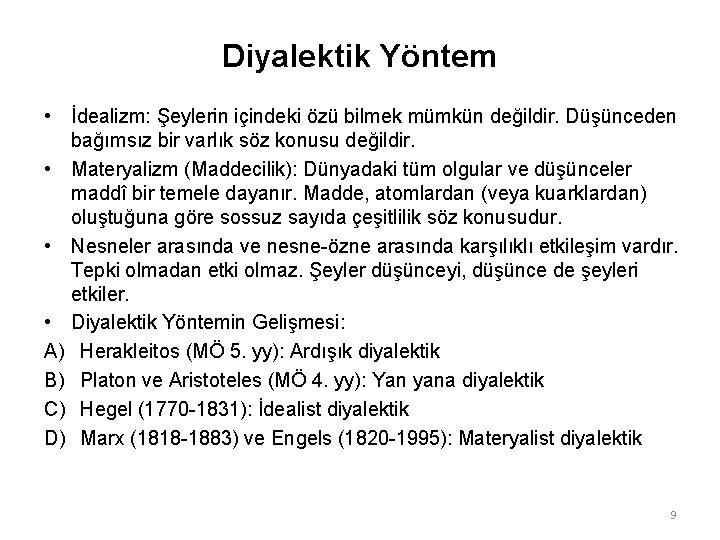 Diyalektik Yöntem • İdealizm: Şeylerin içindeki özü bilmek mümkün değildir. Düşünceden bağımsız bir varlık