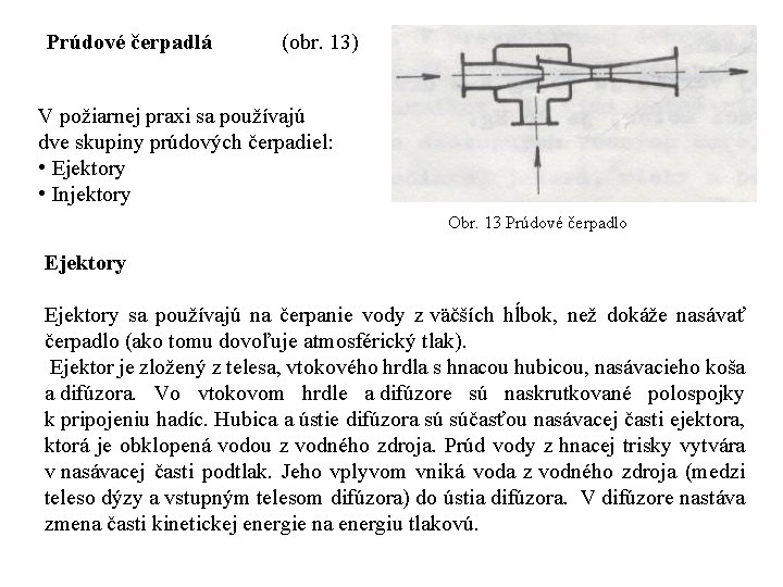 Prúdové čerpadlá (obr. 13) V požiarnej praxi sa používajú dve skupiny prúdových čerpadiel: •