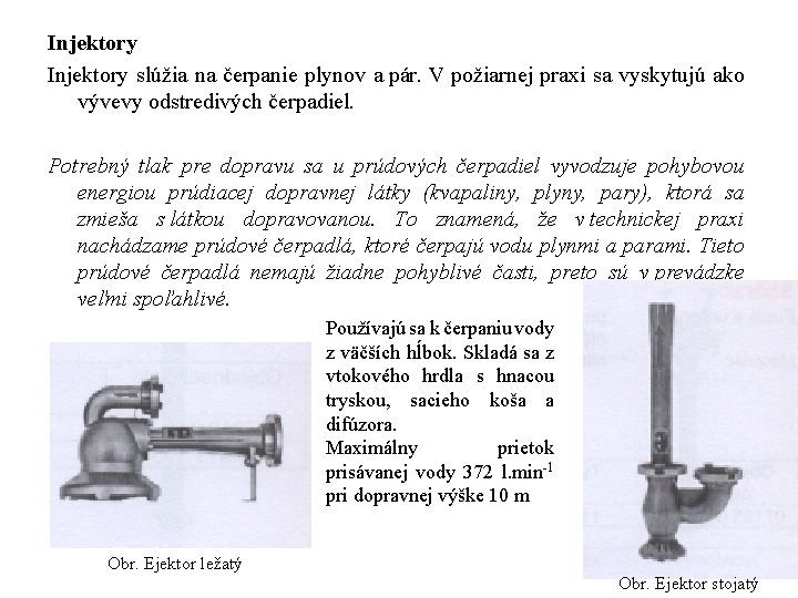Injektory slúžia na čerpanie plynov a pár. V požiarnej praxi sa vyskytujú ako vývevy