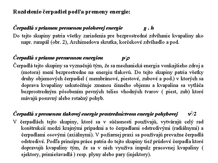 Rozdelenie čerpadiel podľa premeny energie: Čerpadlá s priamou premenou polohovej energie g. h Do