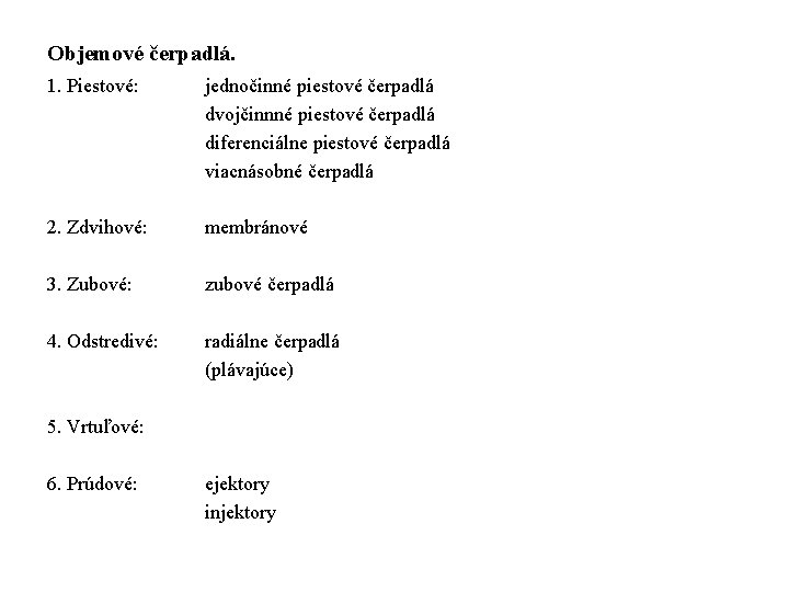 Objemové čerpadlá. 1. Piestové: jednočinné piestové čerpadlá dvojčinnné piestové čerpadlá diferenciálne piestové čerpadlá viacnásobné