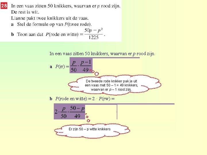 In een vaas zitten 50 knikkers, waarvan er p rood zijn. a P(rr) =