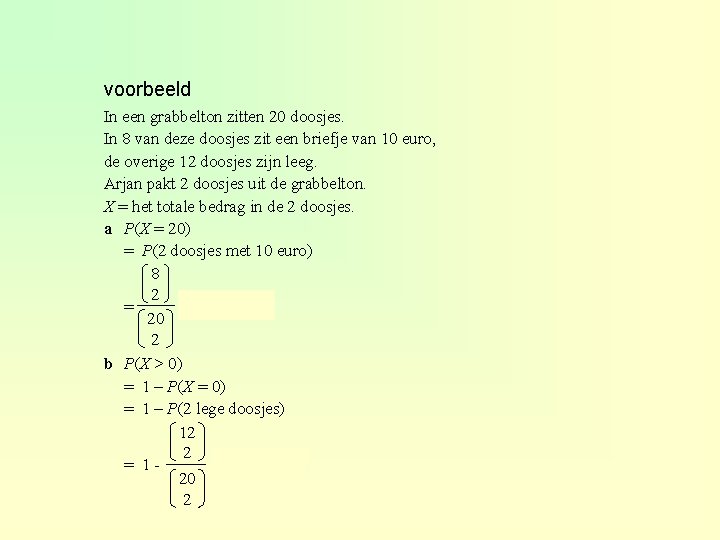 voorbeeld In een grabbelton zitten 20 doosjes. In 8 van deze doosjes zit een