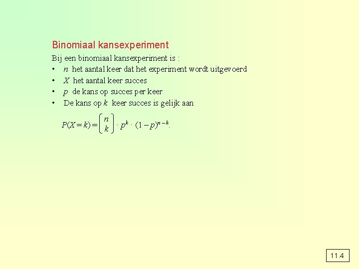 Binomiaal kansexperiment Bij een binomiaal kansexperiment is : • n het aantal keer dat
