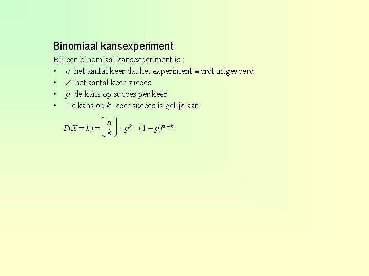 Binomiaal kansexperiment Bij een binomiaal kansexperiment is : • n het aantal keer dat