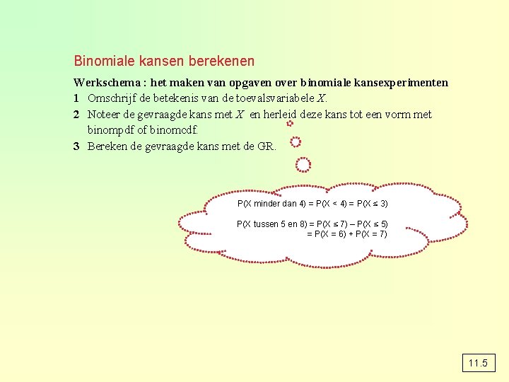 Binomiale kansen berekenen Werkschema : het maken van opgaven over binomiale kansexperimenten 1 Omschrijf