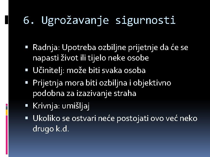6. Ugrožavanje sigurnosti Radnja: Upotreba ozbiljne prijetnje da će se napasti život ili tijelo