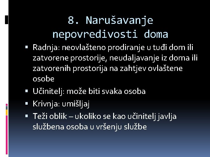 8. Narušavanje nepovredivosti doma Radnja: neovlašteno prodiranje u tuđi dom ili zatvorene prostorije, neudaljavanje