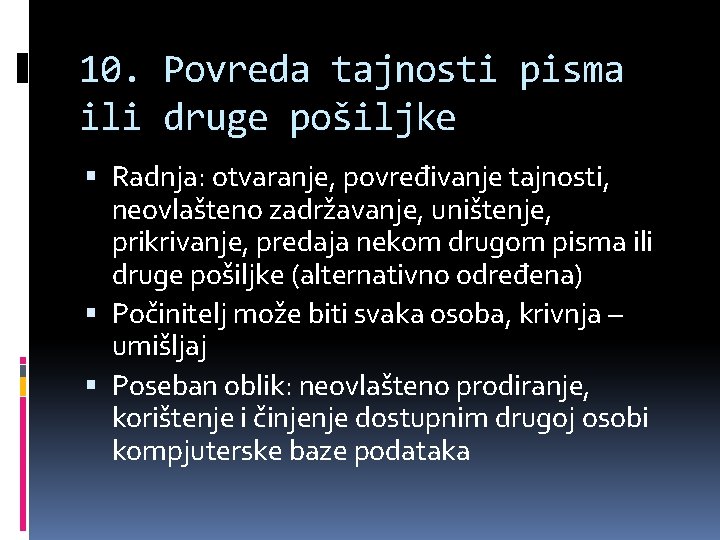 10. Povreda tajnosti pisma ili druge pošiljke Radnja: otvaranje, povređivanje tajnosti, neovlašteno zadržavanje, uništenje,