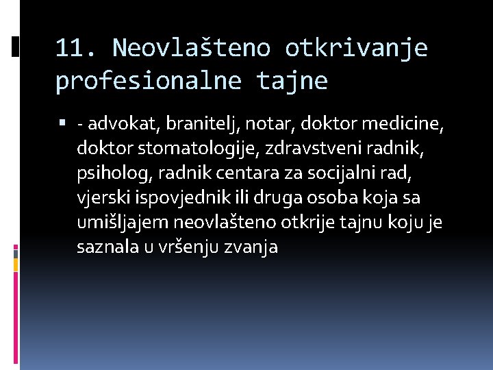 11. Neovlašteno otkrivanje profesionalne tajne - advokat, branitelj, notar, doktor medicine, doktor stomatologije, zdravstveni