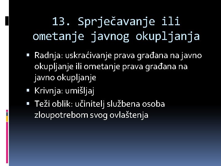 13. Sprječavanje ili ometanje javnog okupljanja Radnja: uskraćivanje prava građana na javno okupljanje ili