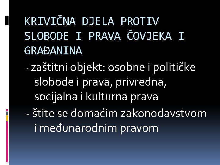 KRIVIČNA DJELA PROTIV SLOBODE I PRAVA ČOVJEKA I GRAĐANINA - zaštitni objekt: osobne i