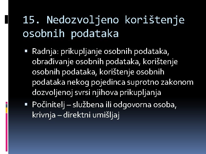 15. Nedozvoljeno korištenje osobnih podataka Radnja: prikupljanje osobnih podataka, obrađivanje osobnih podataka, korištenje osobnih