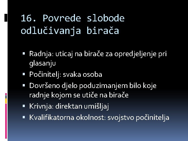 16. Povrede slobode odlučivanja birača Radnja: uticaj na birače za opredjeljenje pri glasanju Počinitelj:
