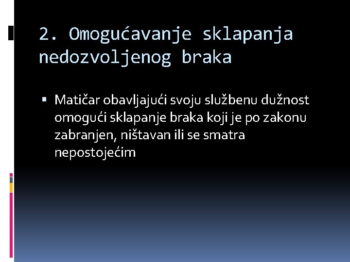 2. Omogućavanje sklapanja nedozvoljenog braka Matičar obavljajući svoju službenu dužnost omogući sklapanje braka koji