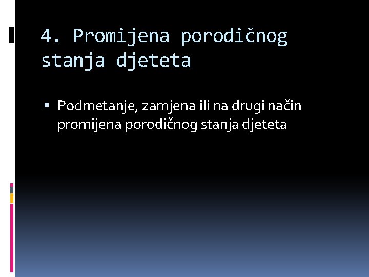 4. Promijena porodičnog stanja djeteta Podmetanje, zamjena ili na drugi način promijena porodičnog stanja