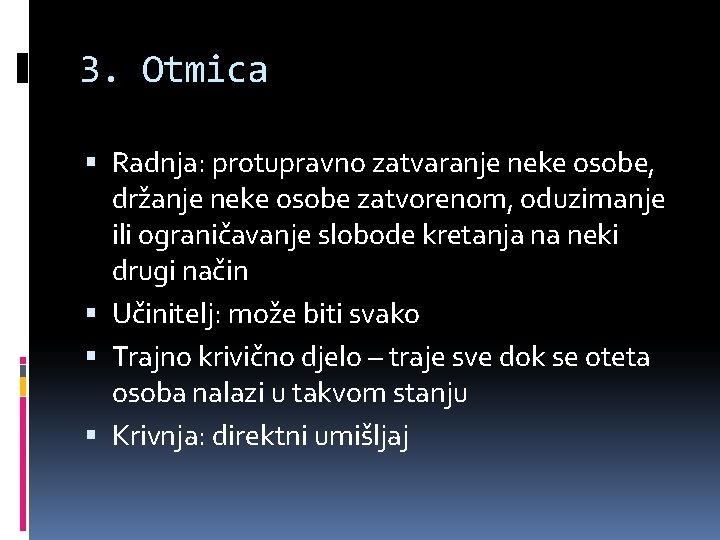 3. Otmica Radnja: protupravno zatvaranje neke osobe, držanje neke osobe zatvorenom, oduzimanje ili ograničavanje