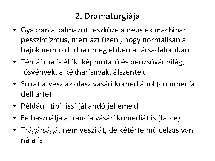 2. Dramaturgiája • Gyakran alkalmazott eszköze a deus ex machina: pesszimizmus, mert azt üzeni,