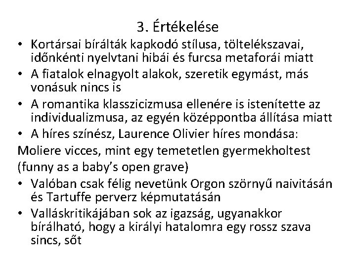 3. Értékelése • Kortársai bírálták kapkodó stílusa, töltelékszavai, időnkénti nyelvtani hibái és furcsa metaforái