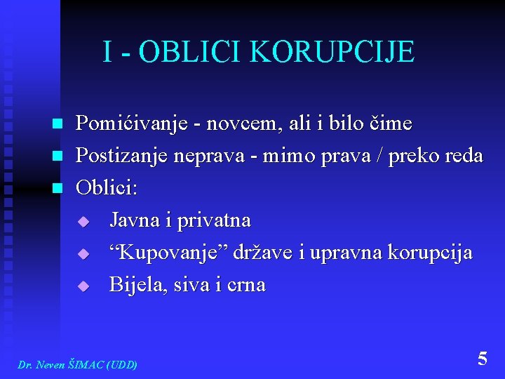 I - OBLICI KORUPCIJE n n n Pomićivanje - novcem, ali i bilo čime