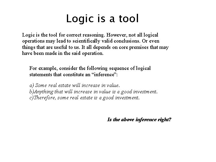 Logic is a tool Logic is the tool for correct reasoning. However, not all Logic is a tool Logic is the tool for correct reasoning. However, not all