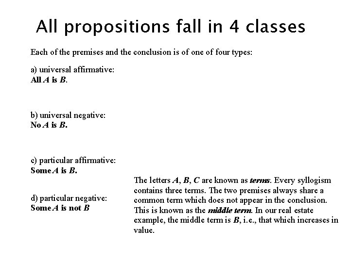 All propositions fall in 4 classes Each of the premises and the conclusion is All propositions fall in 4 classes Each of the premises and the conclusion is