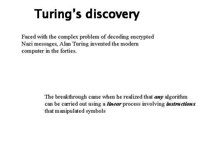 Turing’s discovery Faced with the complex problem of decoding encrypted Nazi messages, Alan Turing Turing’s discovery Faced with the complex problem of decoding encrypted Nazi messages, Alan Turing