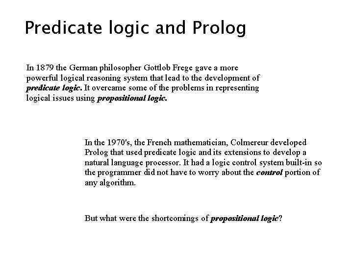 Predicate logic and Prolog In 1879 the German philosopher Gottlob Frege gave a more Predicate logic and Prolog In 1879 the German philosopher Gottlob Frege gave a more