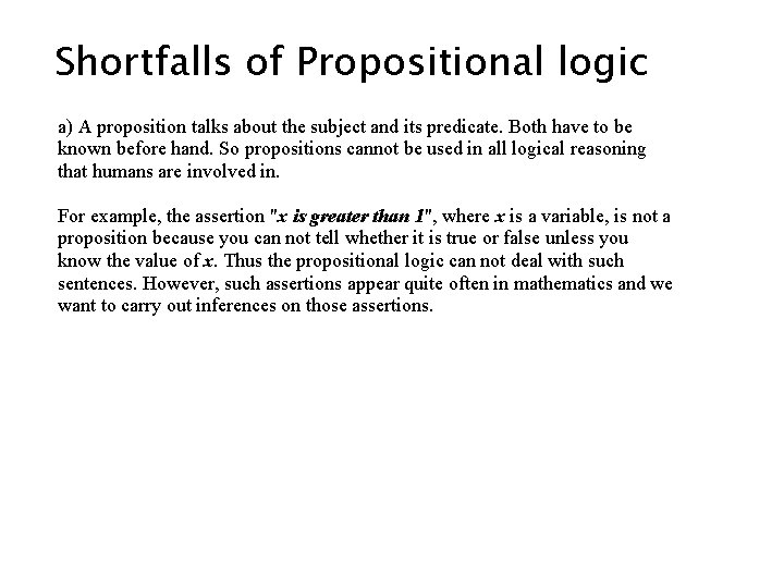 Shortfalls of Propositional logic a) A proposition talks about the subject and its predicate. Shortfalls of Propositional logic a) A proposition talks about the subject and its predicate.
