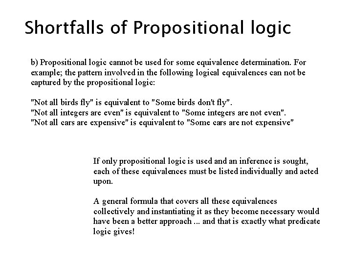 Shortfalls of Propositional logic b) Propositional logic cannot be used for some equivalence determination. Shortfalls of Propositional logic b) Propositional logic cannot be used for some equivalence determination.