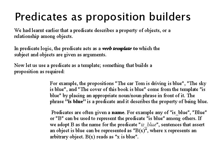 Predicates as proposition builders We had learnt earlier that a predicate describes a property Predicates as proposition builders We had learnt earlier that a predicate describes a property