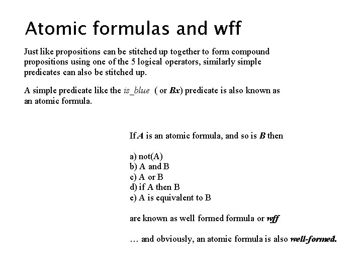 Atomic formulas and wff Just like propositions can be stitched up together to form Atomic formulas and wff Just like propositions can be stitched up together to form