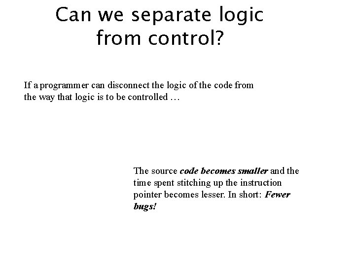 Can we separate logic from control? If a programmer can disconnect the logic of Can we separate logic from control? If a programmer can disconnect the logic of