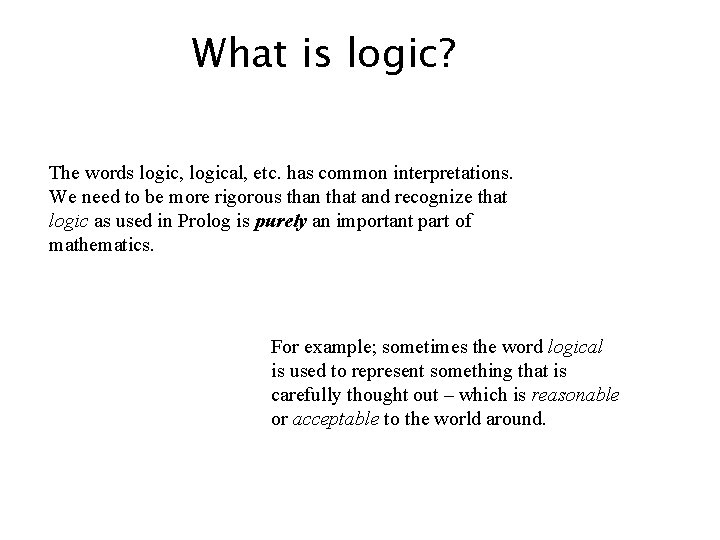 What is logic? The words logic, logical, etc. has common interpretations. We need to What is logic? The words logic, logical, etc. has common interpretations. We need to