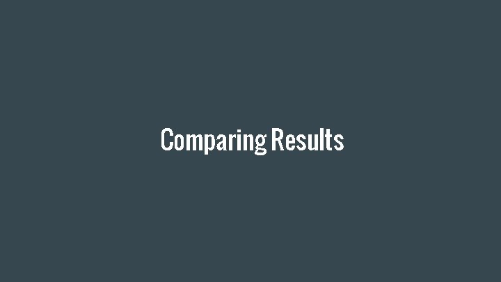 Comparing Results 