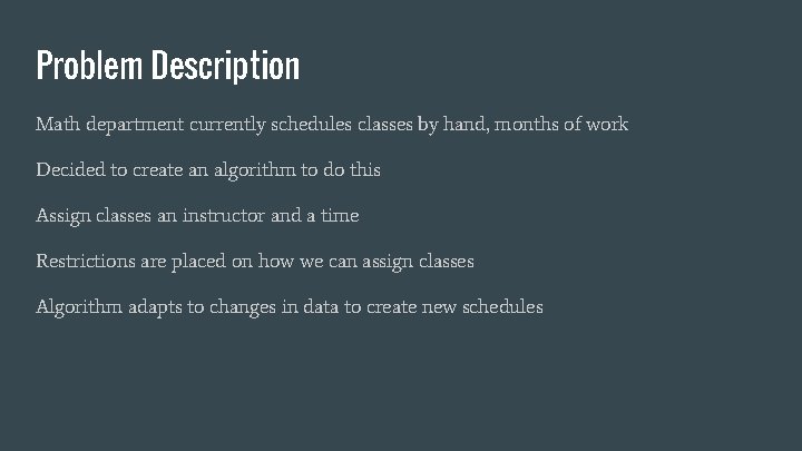 Problem Description Math department currently schedules classes by hand, months of work Decided to