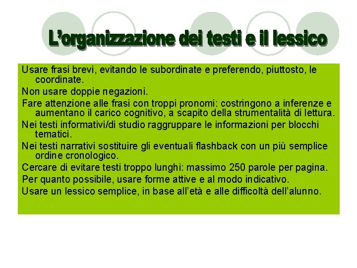 Usare frasi brevi, evitando le subordinate e preferendo, piuttosto, le coordinate. Non usare doppie