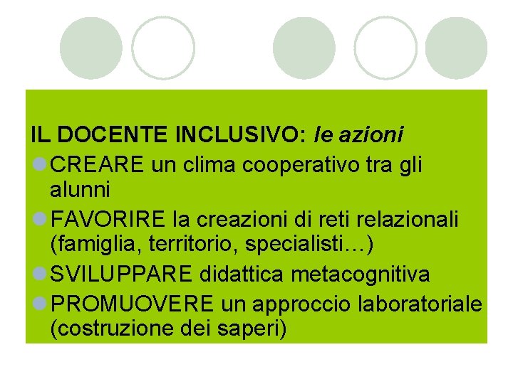 IL DOCENTE INCLUSIVO: le azioni l CREARE un clima cooperativo tra gli alunni l